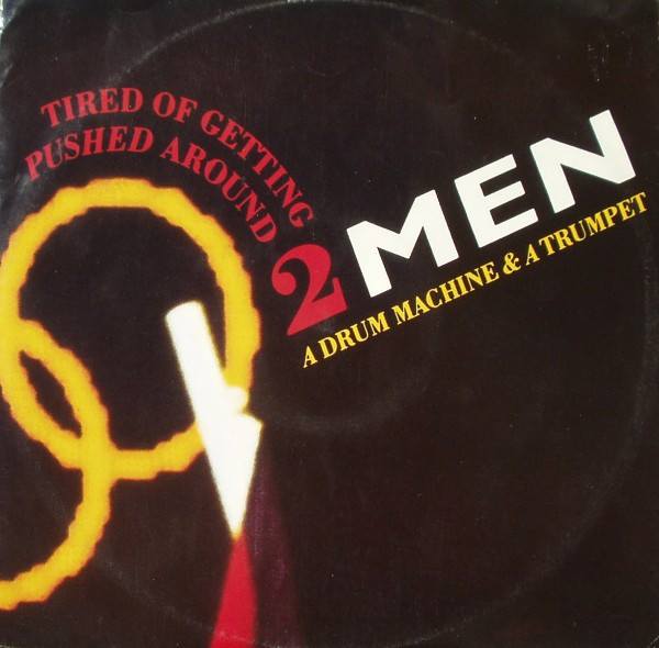2 Men A Drum Machine And A Trumpet - Tired Of Getting Pushed Around | London Records (LONX 141) - main 2 Men A Drum Machine And A Trumpet - Tired Of Getting Pushed Around | London Records (LONX 141) - main