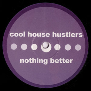 Cool House Hustlers - Nothing Better | Not On Label (NOT-BET01)