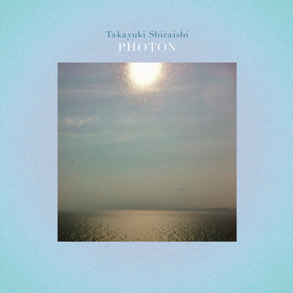 Takayuki Shiraishi - Photon | Camisole Records (CAM025)