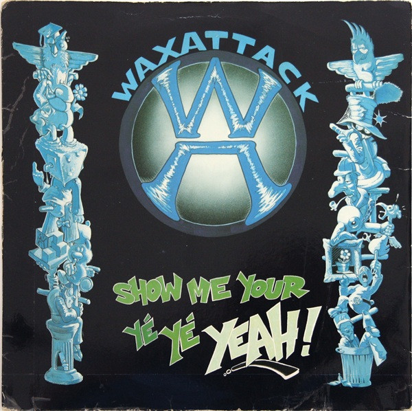 Waxattack - Show Me Your Yé Yé Yeah | Bounce Records (2000067)
