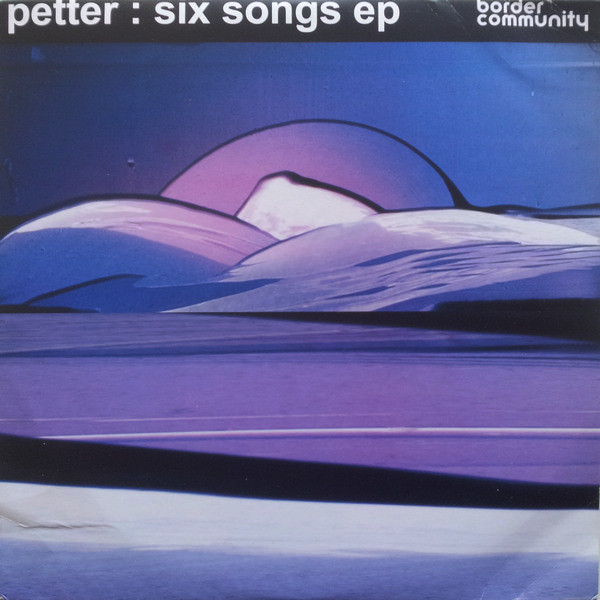 Petter - Six Songs EP | Border Community (05BC) - main Petter - Six Songs EP | Border Community (05BC) - main