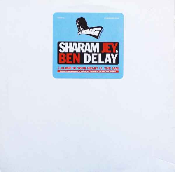 Sharam Jey & Ben Delay - Close To Your Heart / The Jam | King Kong Records (KINGKONG 011) - main