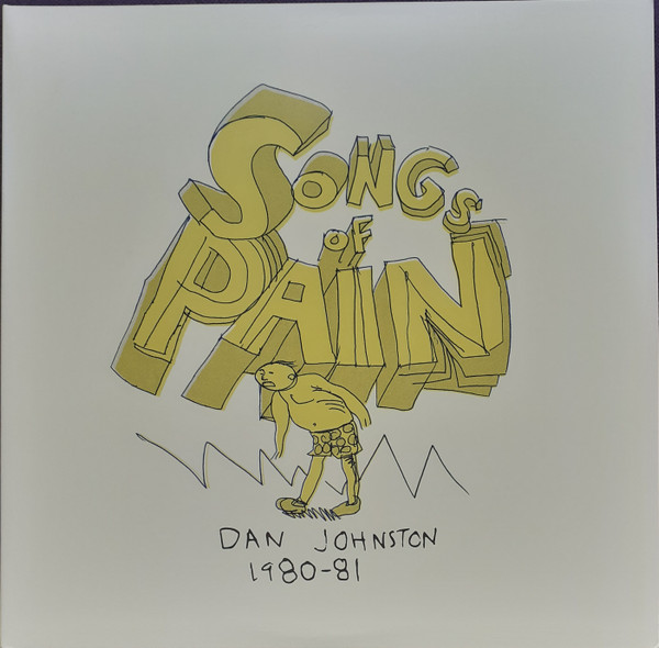 Daniel Johnston - Songs Of Pain (Dan Johnston 1980-81) | Eternal Yip Eye Music (EYE-301 CE) - main Daniel Johnston - Songs Of Pain (Dan Johnston 1980-81) | Eternal Yip Eye Music (EYE-301 CE) - main