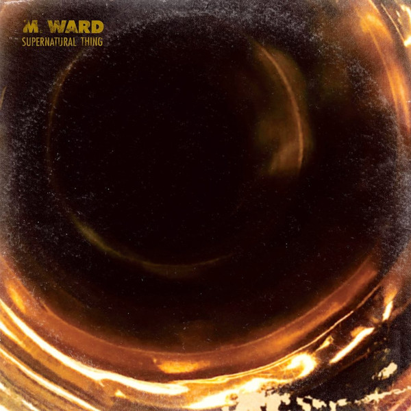 M. Ward - Supernatural Thing | Anti- (87960-1ECO) - main M. Ward - Supernatural Thing | Anti- (87960-1ECO) - main