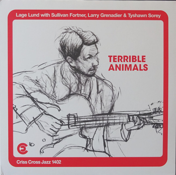 Lage Lund With Sullivan Fortner , Larry Grenadier & Tyshawn Sorey - Terrible Animals | Criss Cross Jazz (Criss 1402 LP)