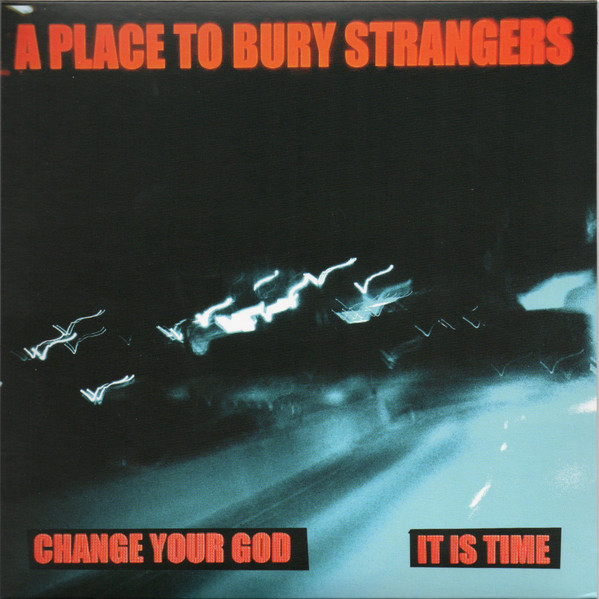 A Place To Bury Strangers - Change Your God / It Is Time | DedStrange (DED-020) - main A Place To Bury Strangers - Change Your God / It Is Time | DedStrange (DED-020) - main