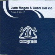 Juan Magan & César Del Rio - Love 2 Kiss U | Cassagrande (CSG1152MX) - main
