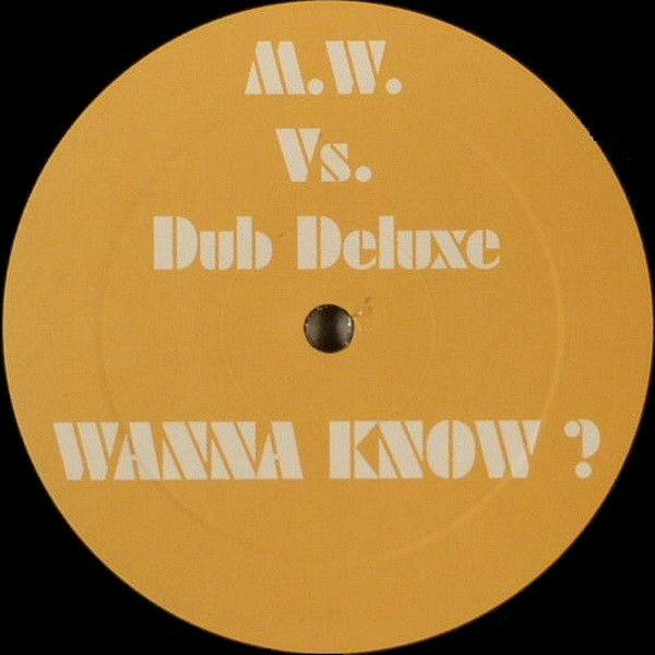 M.W. vs. Dub Deluxe - Wanna Know? | Not On Label (100500) - main M.W. vs. Dub Deluxe - Wanna Know? | Not On Label (100500) - main