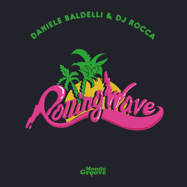 Daniele Baldelli , DJ Rocca - Rolling Wave | Mondo Groove (MGMS16)