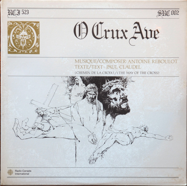 Antoine Reboulot / Paul Claudel - O Crux Ave (Chemin De La Croix) / (The Way Of The Cross) | Radio Canada International (RCI 523) - main Antoine Reboulot / Paul Claudel - O Crux Ave (Chemin De La Croix) / (The Way Of The Cross) | Radio Canada International (RCI 523) - main