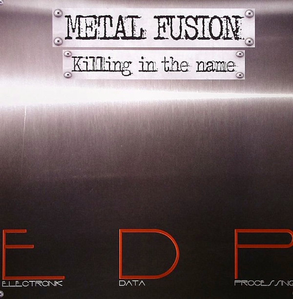 Metal Fusion - Killing In The Name | EDP (Electronik Data Processing) (EDP 002) - main Metal Fusion - Killing In The Name | EDP (Electronik Data Processing) (EDP 002) - main