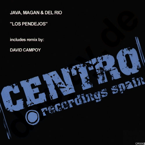 Java , Magan & Del Rio - Los Pendejos | Centro Recordings (CRS002) - main Java , Magan & Del Rio - Los Pendejos | Centro Recordings (CRS002) - main