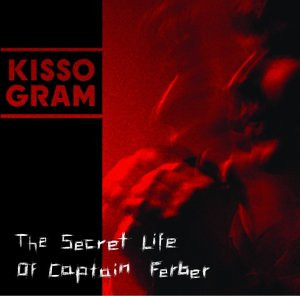 Kissogram - The Secret Life Of Captain Ferber | Louisville Records (LVR002-1) - main