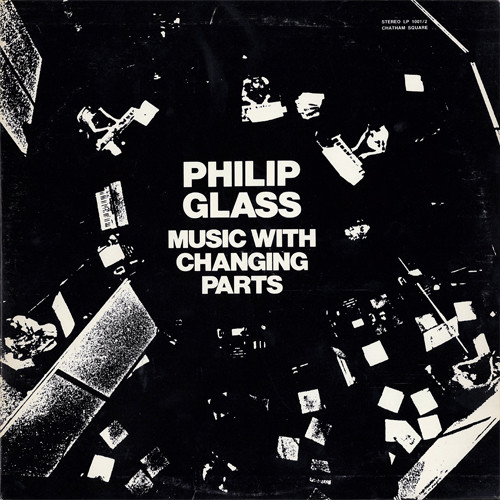 Philip Glass - Music With Changing Parts | Chatham Square Productions (1001/2) Philip Glass - Music With Changing Parts | Chatham Square Productions (1001/2)