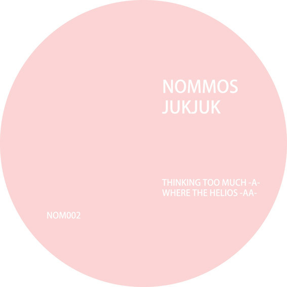 Juk Juk - Thinking Too Much / Where The Helios | Nommos (NOM002) - 2