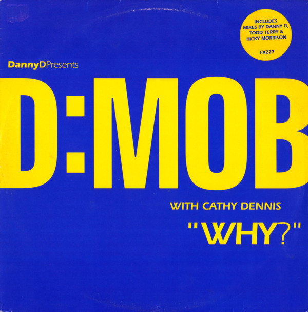 Dancin' Danny D Presents D Mob With Cathy Dennis - Why? | FFRR (FX 227)