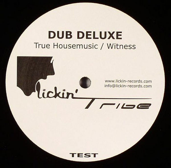 Dub Deluxe - True Housemusic / Witness | Lickin Tribe (LICKINTRIBE 001)