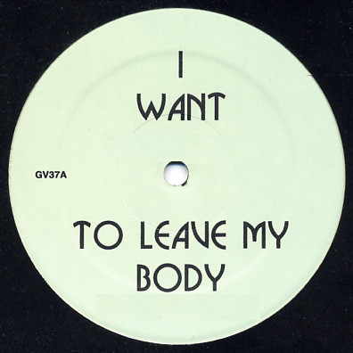 Green Velvet - I Want To Leave My Body | Not On Label (GV 37)
