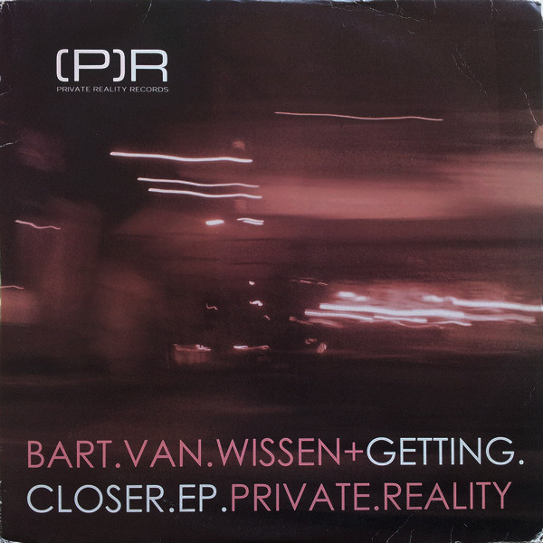 Bart Van Wissen - Getting Closer EP | Private Reality (REAL007)