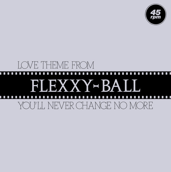 Flexx - Love Theme From Flexxy-Ball (You'll Never Change No More) | Hole Records (OLE 20202) - main Flexx - Love Theme From Flexxy-Ball (You'll Never Change No More) | Hole Records (OLE 20202) - main