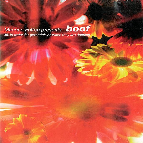 Maurice Fulton Presents... Boof - Life Is Water For Gerbadaisies When They Are Dancing | Spectrum Records (Rajcd001)