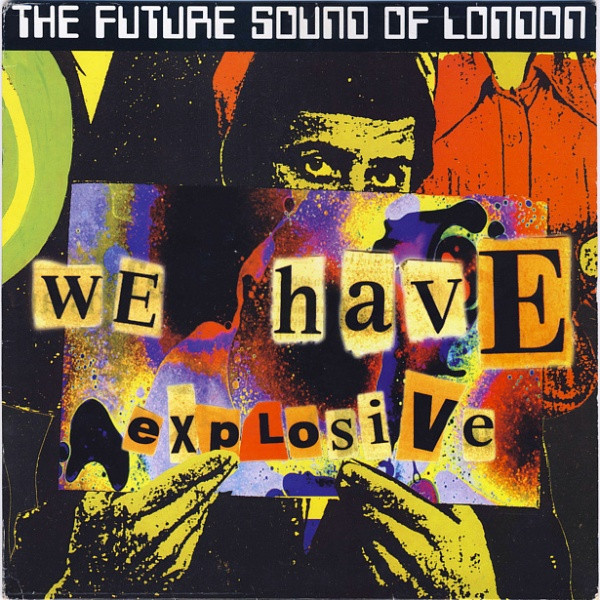 The Future Sound Of London - We Have Explosive | Virgin (VST 1616) - main The Future Sound Of London - We Have Explosive | Virgin (VST 1616) - main