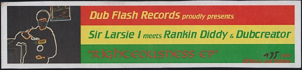 Sir Larsie I Meets Rankin Diddy & Dubcreator - Righteousness EP | Dub Flash Records (DFR002) - 3 Sir Larsie I Meets Rankin Diddy & Dubcreator - Righteousness EP | Dub Flash Records (DFR002) - 3