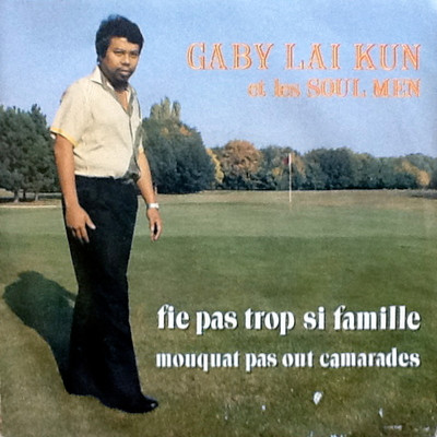 Gaby Lai Kun Et Les Soul Men - Fie Pas Trop Si Famille / Mouquat Pas Out Camarade | Edition G.L. (GL 1017)