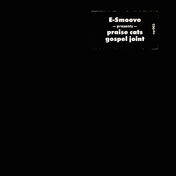 E-Smoove Presents Praise Cats - Gospel Joint | No Pretense Records (np-003) - main E-Smoove Presents Praise Cats - Gospel Joint | No Pretense Records (np-003) - main