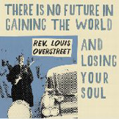 Rev. Louis Overstreet - There Is No Future In Gaining The World And Losing Your Soul / Rather Fight Than Switch | Little Axe Records (MRL-002) - main Rev. Louis Overstreet - There Is No Future In Gaining The World And Losing Your Soul / Rather Fight Than Switch | Little Axe Records (MRL-002) - main