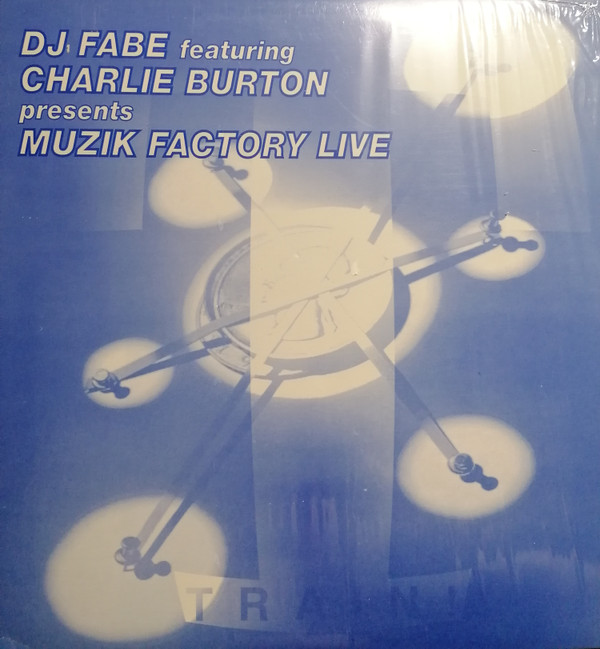 Dj Fabe Featuring Charlie Burton - Muzik Factory Live | Train! Records (TRN 60049) - main