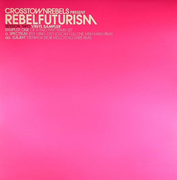 Spectrum 311 / Subjekt - Crosstown Rebels Presents Rebel Futurism Session Two, Sampler One | Crosstown Rebels (CRM 015A)