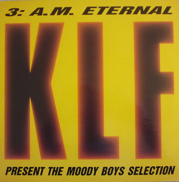 The KLF - 3 A.M. Eternal (The Moody Boys Selection) | KLF Communications (KLF 005Y)