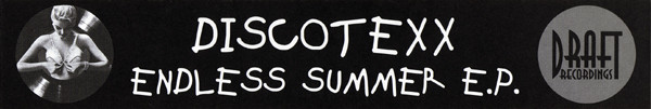Discotexx - Endless Summer E.P. | Draft Recordings (DRAFT 008) - 3 Discotexx - Endless Summer E.P. | Draft Recordings (DRAFT 008) - 3
