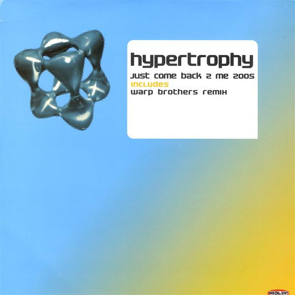 Hypertrophy - Just Come Back 2 Me 2005 | Insolent Tracks (INSMX 350 N)