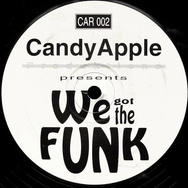 Candy Apple Productions - We Got The Funk | Candy Apple Rekordings (CAR 002) - main