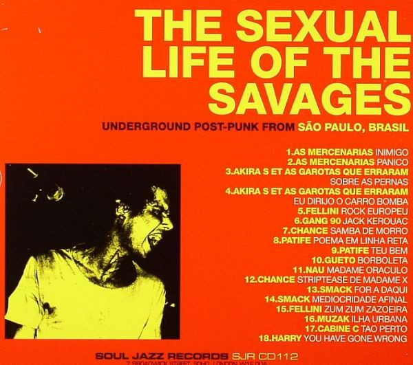 Various - The Sexual Life Of The Savages - Underground Post-Punk From São Paulo, Brasil | Soul Jazz Records (SJR CD 112) - 2