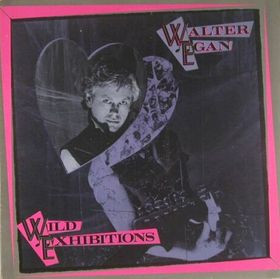 Walter Egan - Wild Exhibitions | Backstreet Records (BSR 5400) - main Walter Egan - Wild Exhibitions | Backstreet Records (BSR 5400) - main