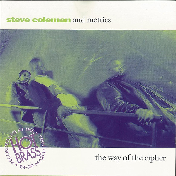 Steve Coleman And Metrics - The Way Of The Cipher | BMG France (74321 31690 2)