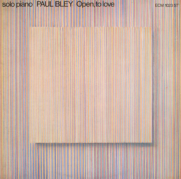 Paul Bley - Open, To Love | ECM Records (ECM 1023 ST)