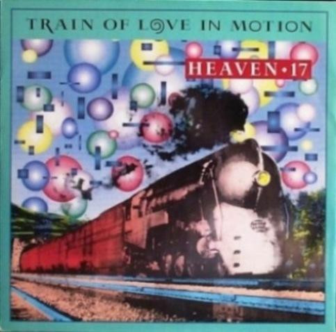 Heaven 17 - Train Of Love In Motion | Virgin (VST 1134) - main Heaven 17 - Train Of Love In Motion | Virgin (VST 1134) - main
