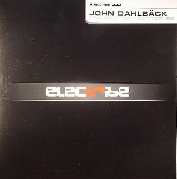 John Dahlbäck - Prankster / Better Be | Electribe (electribe 022)