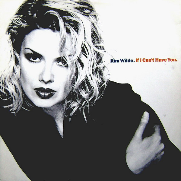 Kim Wilde - If I Can't Have You | MCA Records (KIMT 18) - main