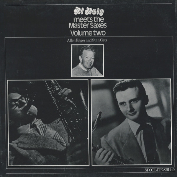Al Haig & Allen Eager & Stan Getz - Al Haig Meets The Master Saxes (Volume Two) | Spotlite Records (SPJ140) - main Al Haig & Allen Eager & Stan Getz - Al Haig Meets The Master Saxes (Volume Two) | Spotlite Records (SPJ140) - main