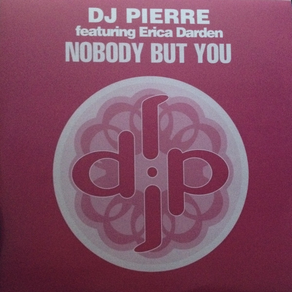 DJ Pierre Featuring Erica Darden - Nobody But You | DJP Records (DJP 012)