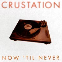 Crustation - Now 'Til Never | Cup Of Tea Records (COT 007) - 2