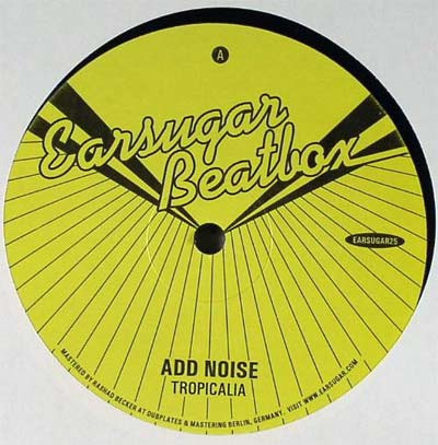 Add Noise - Tropicalia / Tropic Rhythm | Earsugar (Earsugar 25) - main Add Noise - Tropicalia / Tropic Rhythm | Earsugar (Earsugar 25) - main
