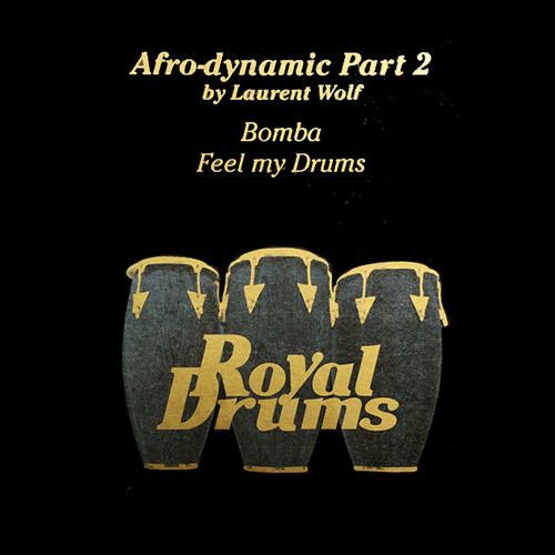 Afrodynamic By Laurent Wolf - Bomba / Feel My Drums | Royal Drums (DRUMsp03)