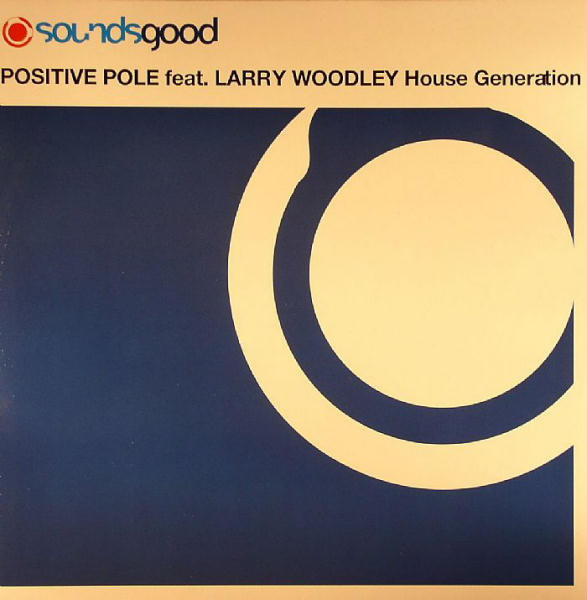 Positive Pole Feat. Larry Woodley - House Generation | Sounds Good (GOOD 120) - main Positive Pole Feat. Larry Woodley - House Generation | Sounds Good (GOOD 120) - main