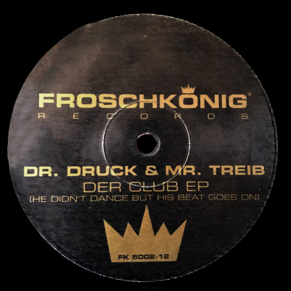Dr. Druck & Mr. Treib - Der Club EP (He Didn't Dance But The Beat Goes On) | Froschkönig Records (FK 5002-12) - main Dr. Druck & Mr. Treib - Der Club EP (He Didn't Dance But The Beat Goes On) | Froschkönig Records (FK 5002-12) - main